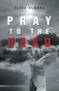 pray to the dead by Alyce Elmore